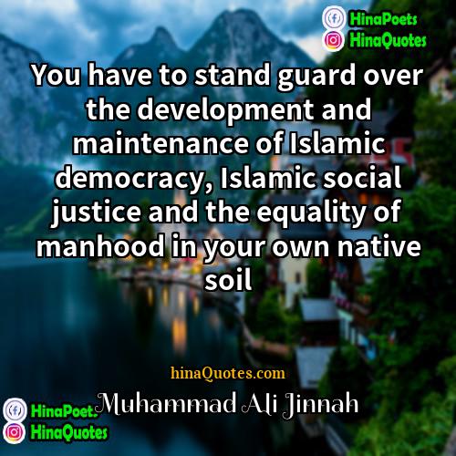 Muhammad Ali Jinnah Quotes | You have to stand guard over the